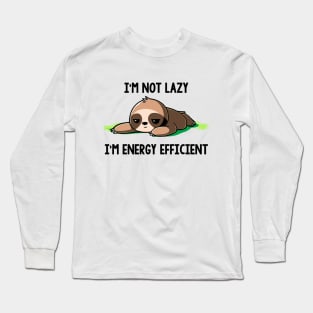 Funny Sloth I Not Lazy I'm Energy Efficient Long Sleeve T-Shirt